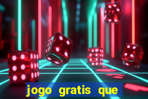 jogo gratis que ganha dinheiro